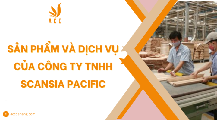 Sản phẩm và dịch vụ của Công Ty TNHH Scansia Pacific