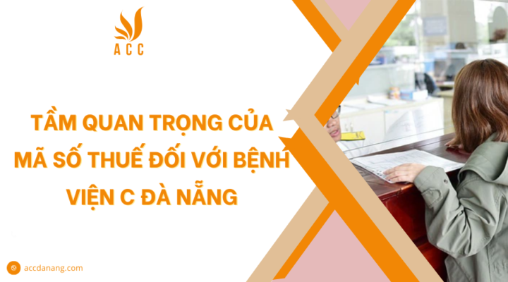 Tầm quan trọng của mã số thuế đối với Bệnh viện C Đà Nẵng