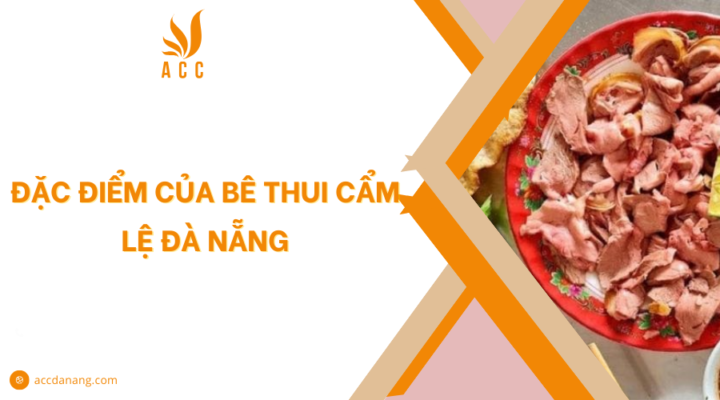 Đặc điểm của bê thui Cẩm Lệ Đà Nẵng