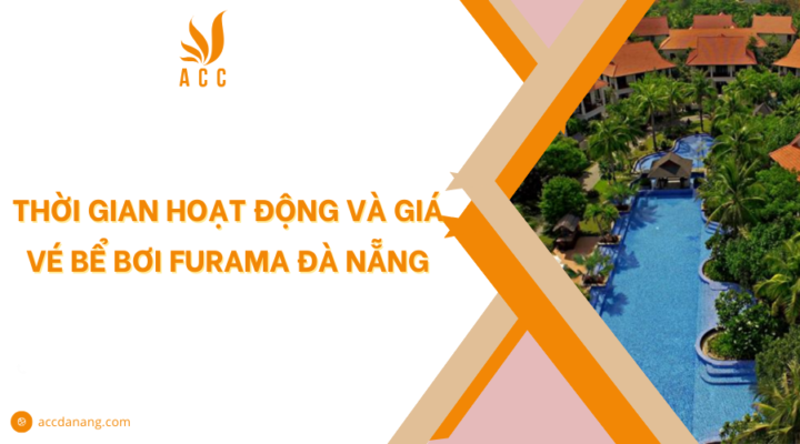 Thời gian hoạt động và giá vé bể bơi Furama Đà Nẵng