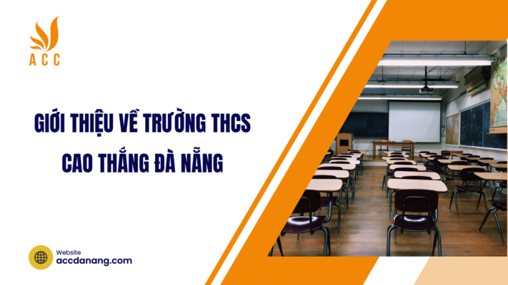 Giới thiệu về trường THCS Cao Thắng Đà Nẵng