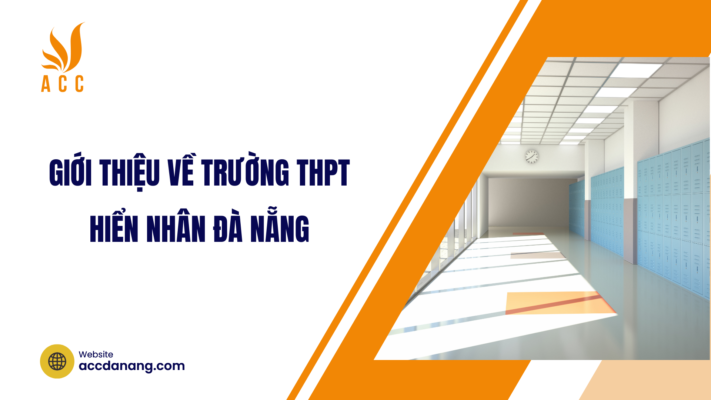 Giới thiệu về trường THPT Hiển Nhân Đà Nẵng 