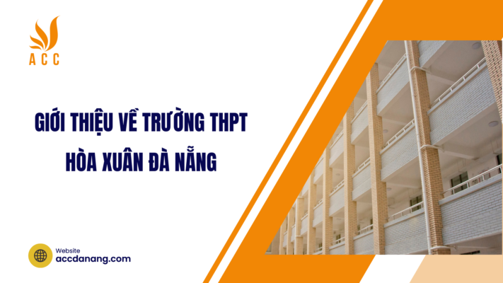 Giới thiệu về trường THPT Hòa Xuân Đà Nẵng