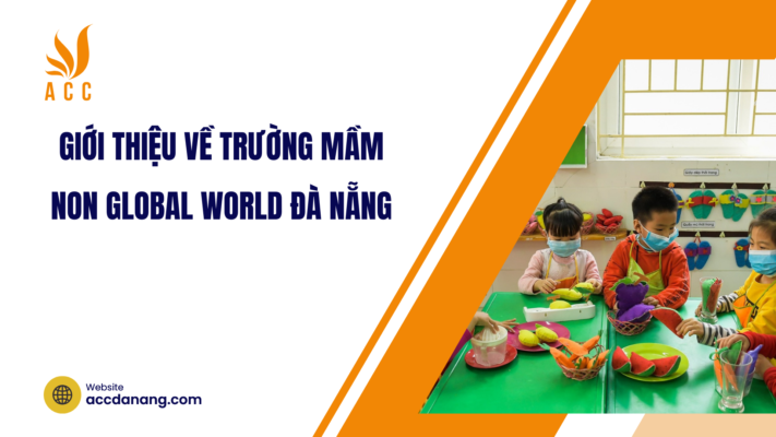 trường mầm non global world đà nẵng