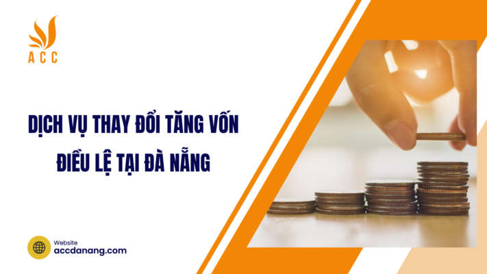 Dịch vụ thay đổi tăng vốn điều lệ tại Đà Nẵng