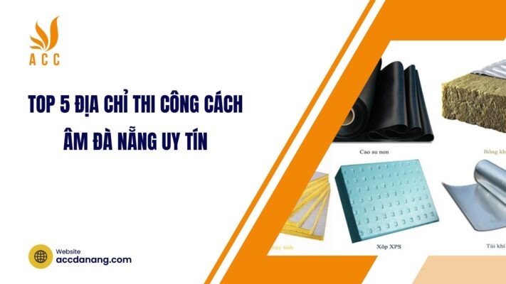 Top 5 địa chỉ thi công cách âm Đà Nẵng uy tín.jpg