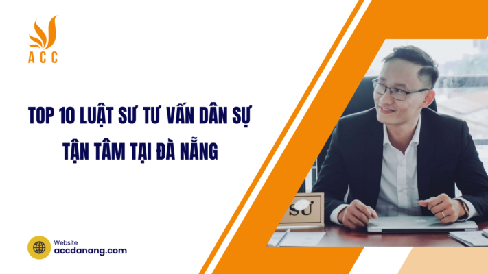 Top 10 luật sư tư vấn dân sự tận tâm tại Đà Nẵng