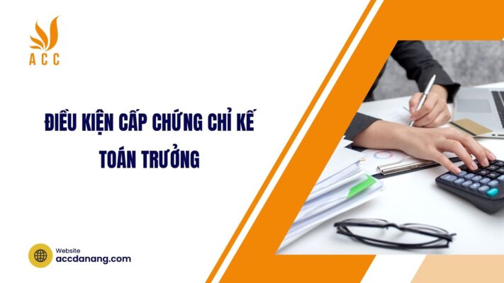 Điều kiện cấp chứng chỉ kế toán trưởng.jpg