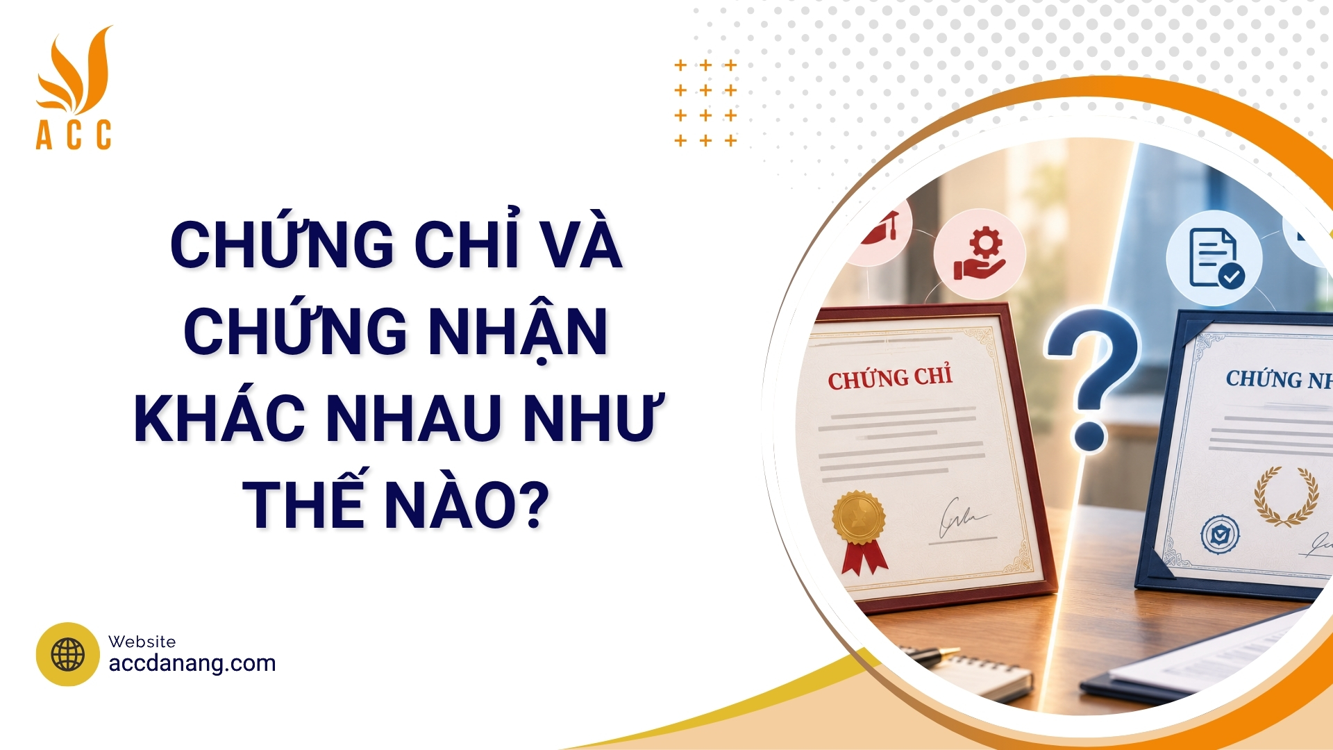 Chứng chỉ và chứng nhận khác nhau như thế nào?