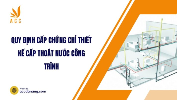 Quy định cấp chứng chỉ thiết kế cấp thoát nước công trình.jpg