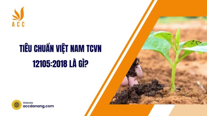 Tiêu chuẩn Việt Nam TCVN 12105:2018 là gì?.jpg