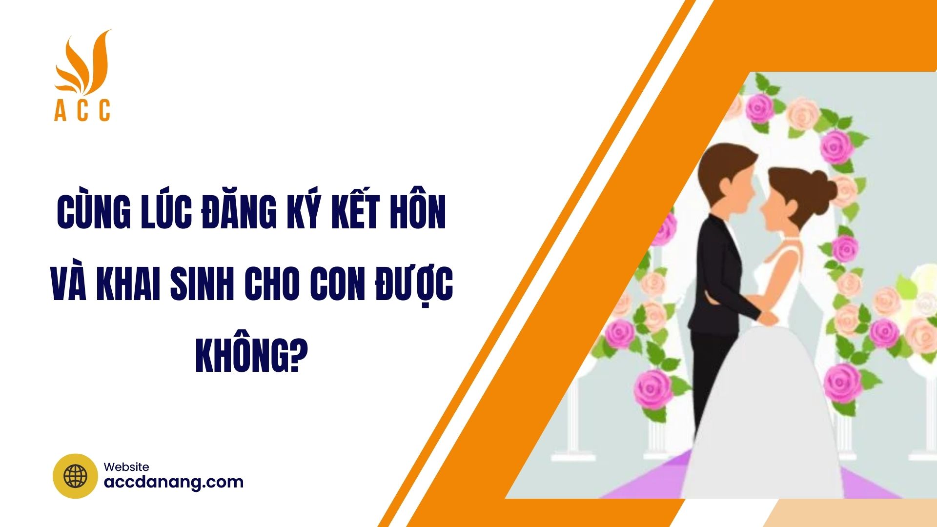 Cùng lúc đăng ký kết hôn và khai sinh cho con - ACC Đà Nẵng