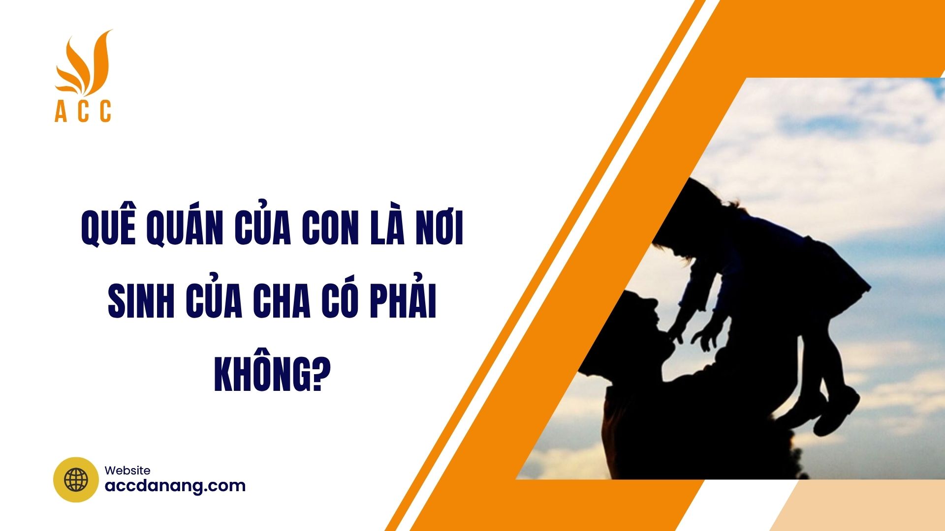 Quê quán của con là nơi sinh của cha có phải không?
